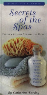 Secrets of the Spas: Pamper and Vitalize Yourself at Home (Life's Little Luxuries)