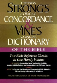 Strong's Concise Concordance And Vine's Concise Dictionary Of The Bible Two Bible Reference Classics In One Handy Volume