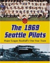 The 1969 Seattle Pilots: Major League Baseball's One-Year Team