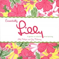 Essentially Lilly: A Guide to Colorful Entertaining