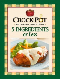 Crock-Pot 5 Ingredients or Less Cookbook