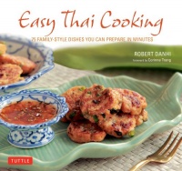 Easy Thai Cooking: 75 Family-style Dishes You can Prepare in Minutes