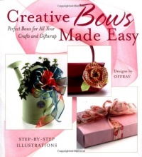 Creative Bows Made Easy: Perfect Bows for All Your Crafts and Giftwrap