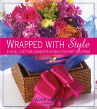 Wrapped With Style: Simple, Creative Ideas for Imaginative Gift Wrapping