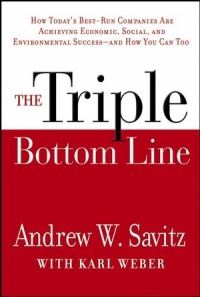 The Triple Bottom Line: How Today's Best-Run Companies Are Achieving Economic, Social and Environmental Success -- and How You Can Too