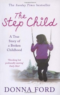 The Step Child: A True Story of a Broken Childhood