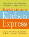 Mark Bittman's Kitchen Express: 404 Inspired Seasonal Dishes You Can Make in 20 Minutes or Less