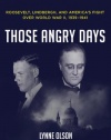 Those Angry Days: Roosevelt, Lindbergh, and America's Fight Over World War II, 1939-1941