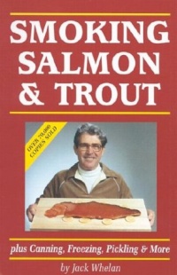 Smoking Salmon and Trout: Plus Canning, Freezing, Pickling and More