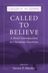 Called to Believe: A Brief Introduction to Christian Doctrine: (Called by the Gospel: Introductions to Christian History and)