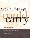 Only What We Could Carry: The Japanese American Internment Experience