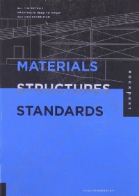 Materials, Structures, and Standards: All the Details Architects Need to Know But Can Never Find