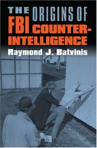 The Origins of FBI Counterintelligence (Modern War Studies)