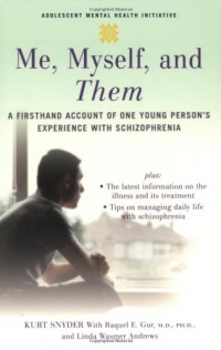 Me, Myself, and Them: A Firsthand Account of One Young Person's Experience with Schizophrenia (Adolescent Mental Health Initiative)