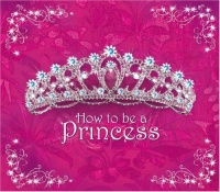 How to Be a Princess