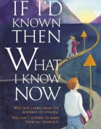 If I'd Known Then What I Know Now: Why Not Learn from the Mistakes of Others? You Can't Afford to Make Them All Yourself!