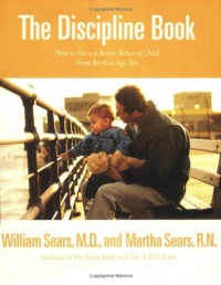 The Discipline Book: How to Have a Better-Behaved Child From Birth to Age Ten