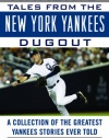 Amazing Tales from the New York Yankees Dugout: A Collection of the Greatest Yankees Stories Ever Told (Tales from the Team)