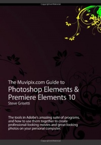 The Muvipix.com Guide to Photoshop Elements & Premiere Elements 10