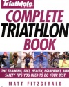 Triathlete Magazine's Complete Triathlon Book: The Training, Diet, Health, Equipment, and Safety Tips You Need to Do Your Best