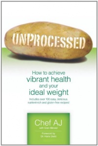 Unprocessed: How to achieve vibrant health and your ideal weight.