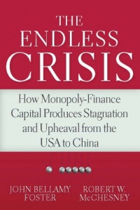 The Endless Crisis: How Monopoly-Finance Capital Produces Stagnation and Upheaval from the USA to China