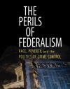 The Perils of Federalism: Race, Poverty, and the Politics of Crime Control