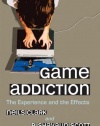 Game Addiction: The Experience and the Effects