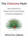 The Charisma Myth: How Anyone Can Master the Art and Science of Personal Magnetism