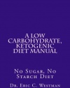 A Low Carbohydrate, Ketogenic Diet Manual: No Sugar, No Starch Diet