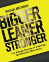 Bigger Leaner Stronger: The Simple Science of Building the Ultimate Male Body (The Build Healthy Muscle Series)