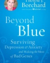 Beyond Blue: Surviving  Depression & Anxiety and Making the Most of Bad Genes