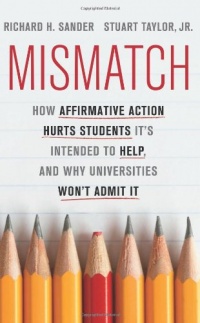 Mismatch: How Affirmative Action Hurts Students It's Intended to Help, and Why Universities Won't Admit It