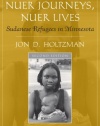 Nuer Journeys, Nuer Lives: Sudanese Refugees in Minnesota (Part of the New Immigrants Series) (2nd Edition)