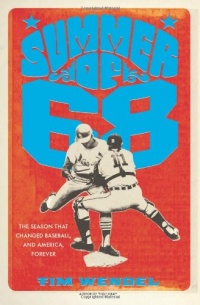 Summer of '68: The Season That Changed Baseball--and America--Forever