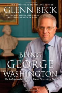 Being George Washington: The Indispensable Man, As You've Never Seen Him