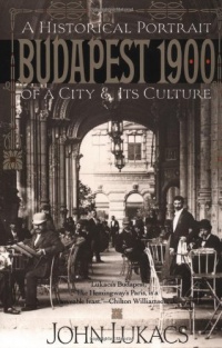 Budapest 1900: A Historical Portrait of a City and Its Culture