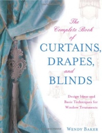 The Complete Book of Curtains, Drapes, and Blinds: Design Ideas and Basic Techniques for Window Treatments