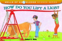 How Do You Lift a Lion? (Wells of Knowledge Science)