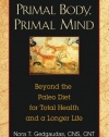 Primal Body, Primal Mind: Beyond the Paleo Diet for Total Health and a Longer Life