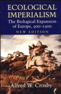 Ecological Imperialism: The Biological Expansion of Europe, 900-1900 (Studies in Environment and History)