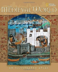 The Medieval World: An Illustrated Atlas