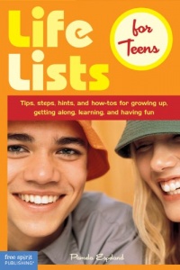 Life Lists for Teens: Tips, Steps, Hints, and How-Tos for Growing Up, Getting Along, Learning, and Having Fun