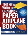 The New World Champion Paper Airplane Book: Featuring the World Record-Breaking Design, with Tear-Out Planes to Fold and Fly