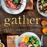 Gather, the Art of Paleo Entertaining