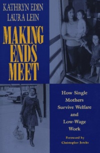 Making Ends Meet: How Single Mothers Survive Welfare and Low-Wage Work