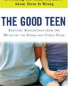 The Good Teen: Rescuing Adolescence from the Myths of the Storm and Stress Years