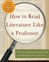 How to Read Literature Like a Professor: A Lively and Entertaining Guide to Reading Between the Lines