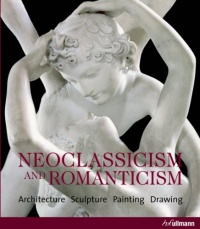 Neoclassicism & Romanticism: Architecture, Sculpture, Painting, Drawing