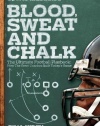 Blood, Sweat & Chalk: The Ultimate Football Playbook: How the Great Coaches Built Today's Game